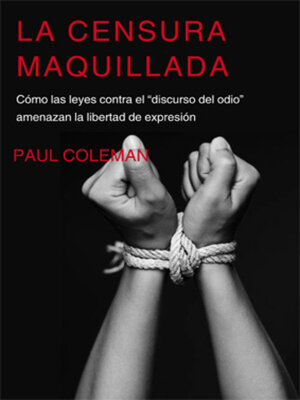 cover image of La censura maquillada. Cómo las leyes contra el discurso del odio" amenazan la libertad de expresión"